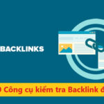 10 Công cụ Kiểm tra Backlink website Đối thủ tốt nhất