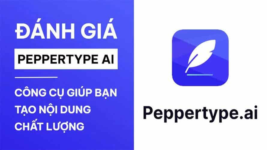 Đánh giá Peppertype AI – Công cụ giúp bạn tạo nội dung chất lượng