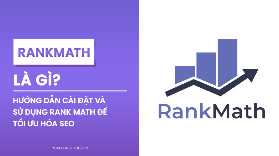 Rank Math Là Gì? Hướng Dẫn Cài Đặt Và Sử Dụng Rank Math Để Tối Ưu Hóa SEO