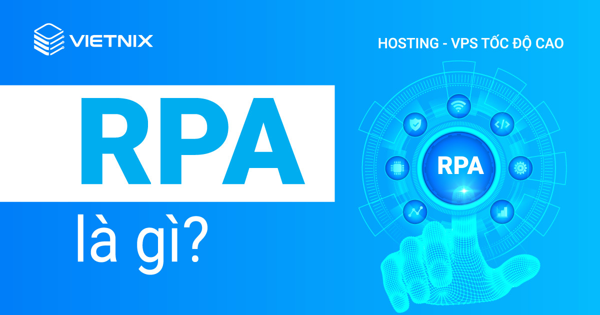 RPA là gì? Những điều cần biết và các lưu ý khi áp dụng hệ thống RPA