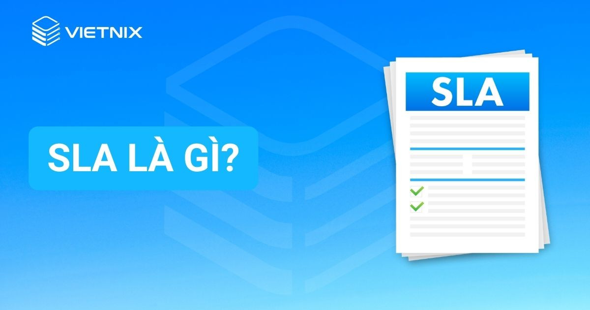 SLA là gì? Vì sao SLA có vai trò quan trọng đối với doanh nghiệp?