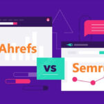 So sánh SEMrush vs Ahrefs: Bạn nên sử dụng công cụ SEO nào?