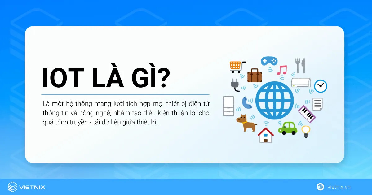IoT là gì? Những điều cần biết và vai trò của IoT trong đời sống